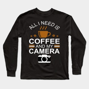 Photographer Shirt, All I Need is Coffee and My Camera T-Shirt, Photographer gift, Photographer, Photography Shirt, Photography Gift Long Sleeve T-Shirt